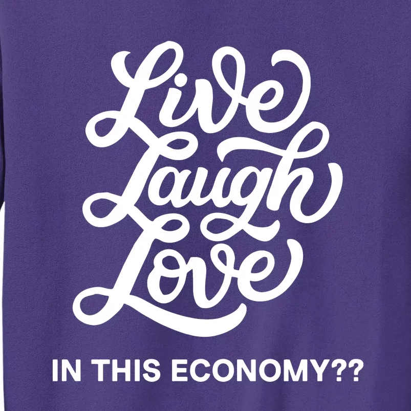 Live Laugh Love In This Economy Sweatshirt