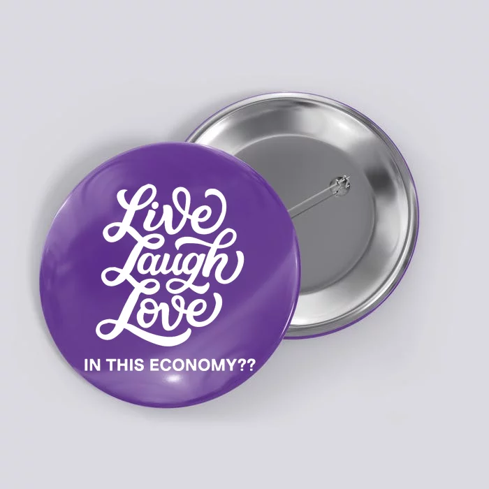 Live Laugh Love In This Economy Button