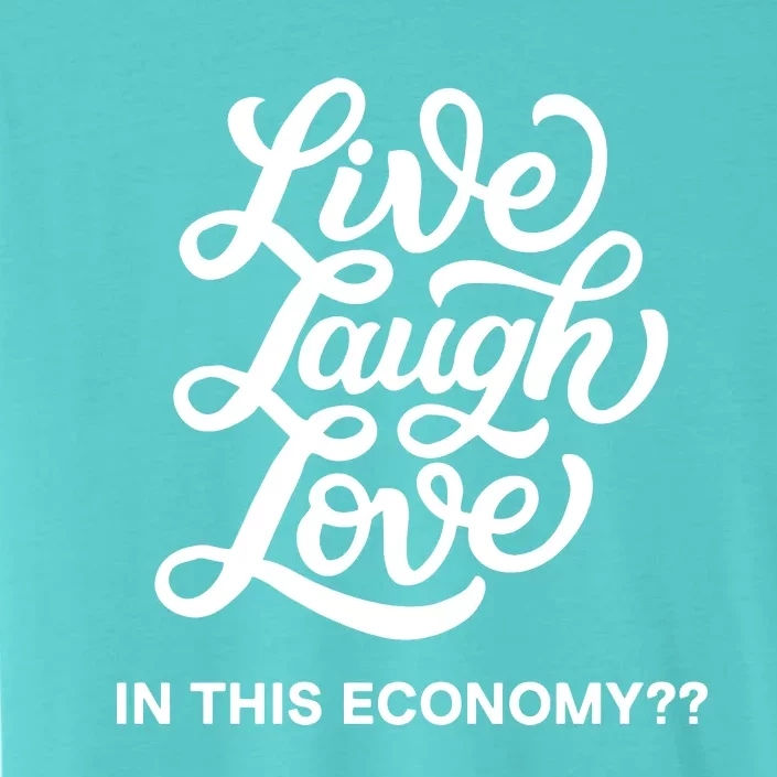 Live Laugh Love In This Economy ChromaSoft Performance T-Shirt