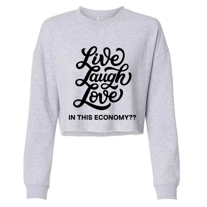 Live Laugh Love In This Economy Cropped Pullover Crew