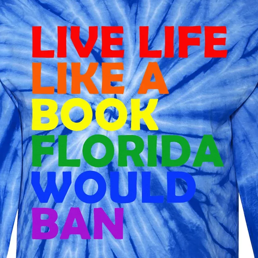 Live Life Like A Book Florida Would Ban Lgbt Tie-Dye Long Sleeve Shirt