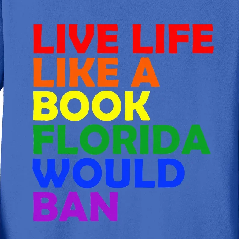 Live Life Like A Book Florida Would Ban Lgbt Kids Long Sleeve Shirt