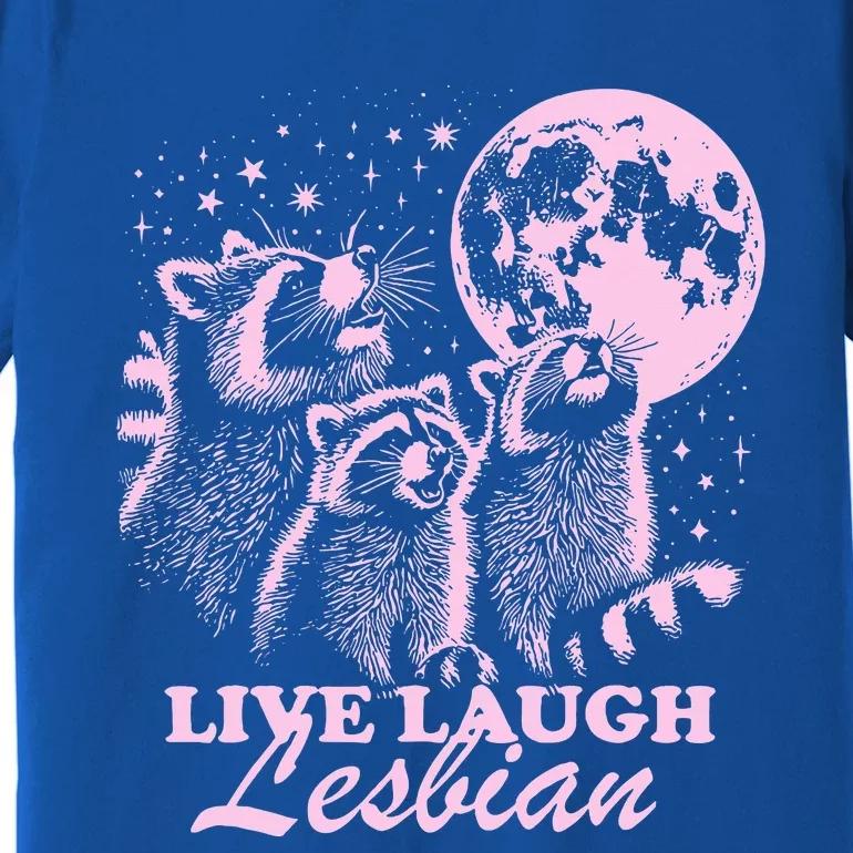 Live Laugh Lesbian Raccoon Lesbian Lgbtq Pride Month Premium T-Shirt