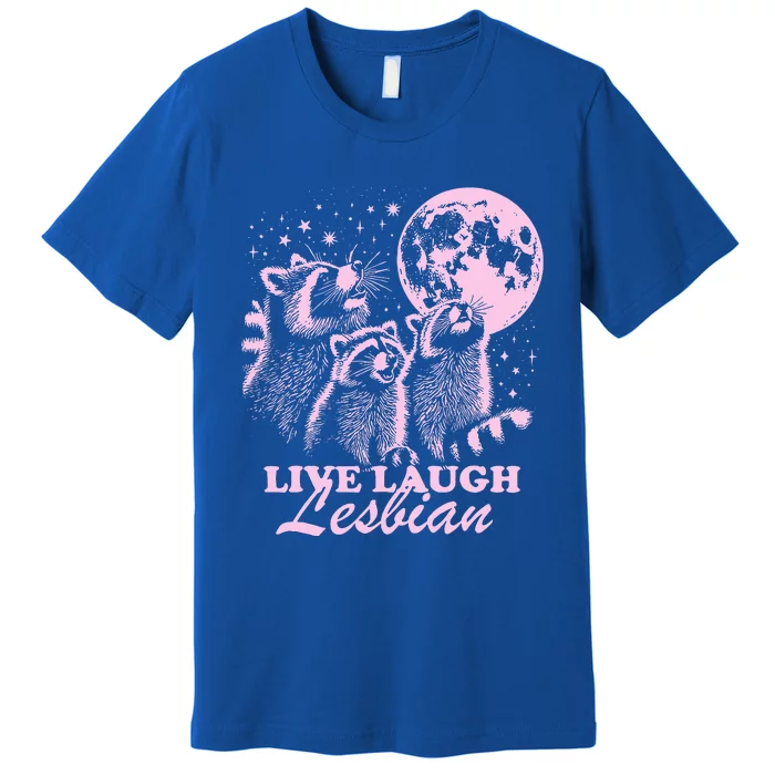 Live Laugh Lesbian Raccoon Lesbian Lgbtq Pride Month Premium T-Shirt