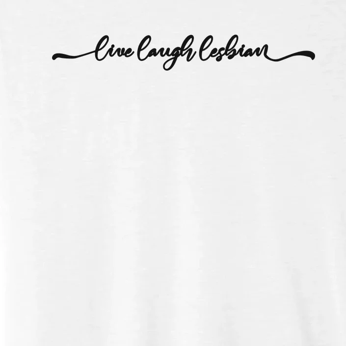 Live Laugh Lesbian Pride ChromaSoft Performance T-Shirt