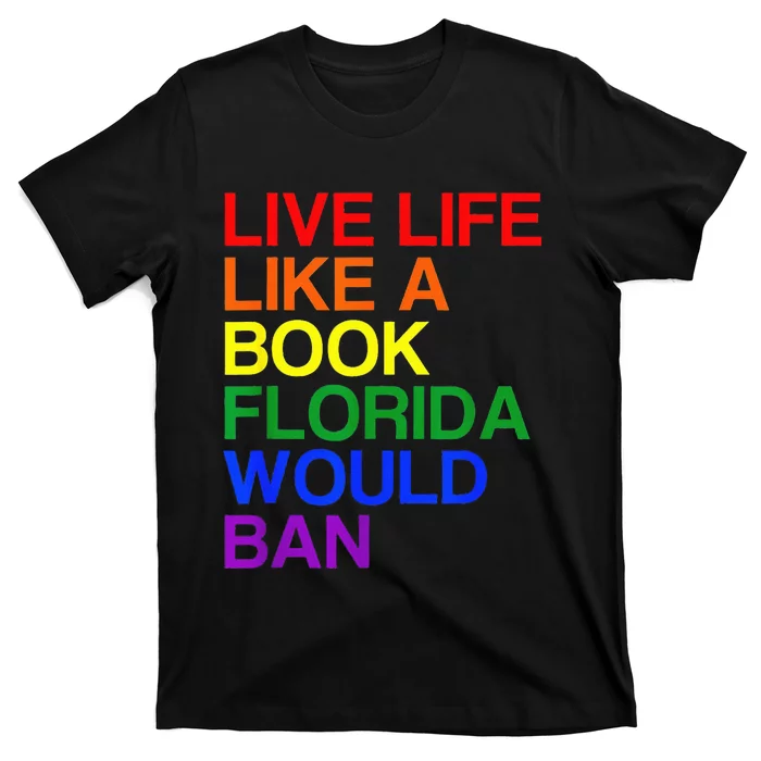 Live Life Like A Book Florida Would Ban Lgbt Month T-Shirt