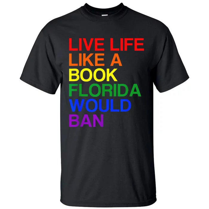 Live Life Like A Book Florida Would Ban Lgbt Month Tall T-Shirt