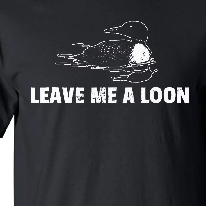 Loon Leave Me A Loon Tall T-Shirt