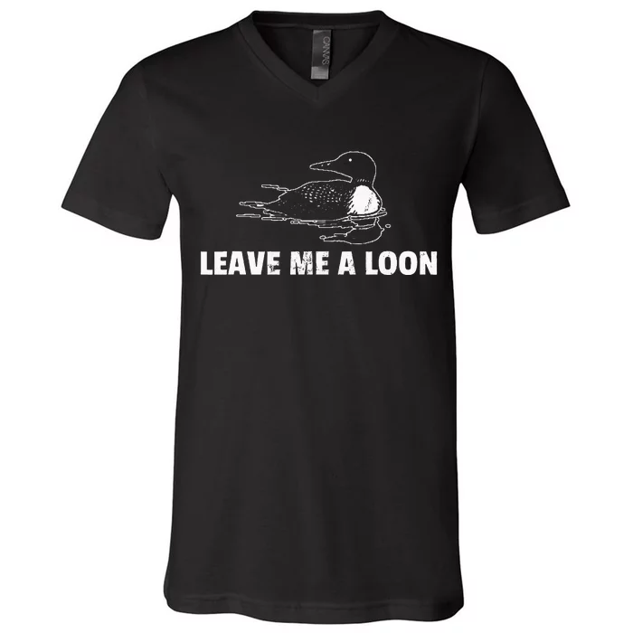 Loon Leave Me A Loon V-Neck T-Shirt