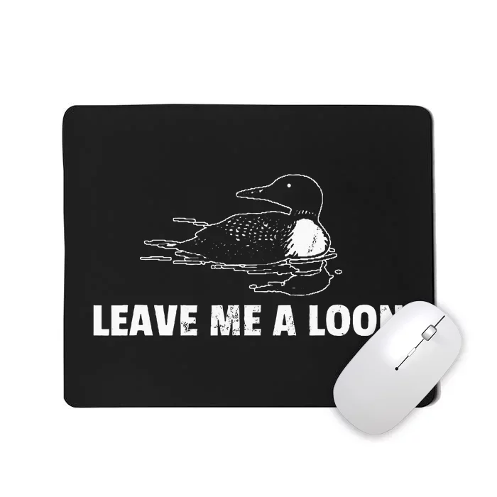 Loon Leave Me A Loon Mousepad