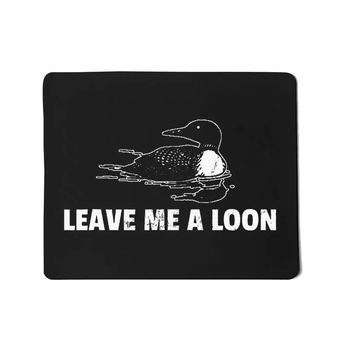 Loon Leave Me A Loon Mousepad