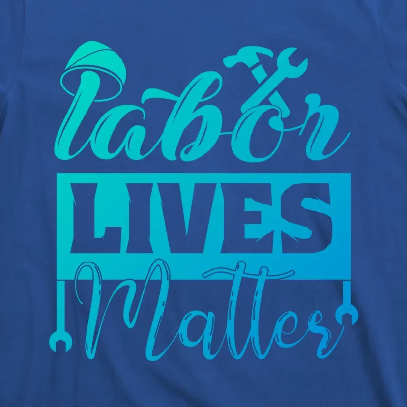 Labor Lives Matter Gift T-Shirt