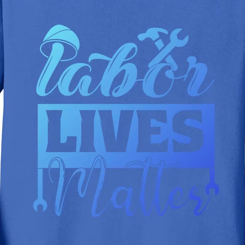 Labor Lives Matter Gift Kids Long Sleeve Shirt