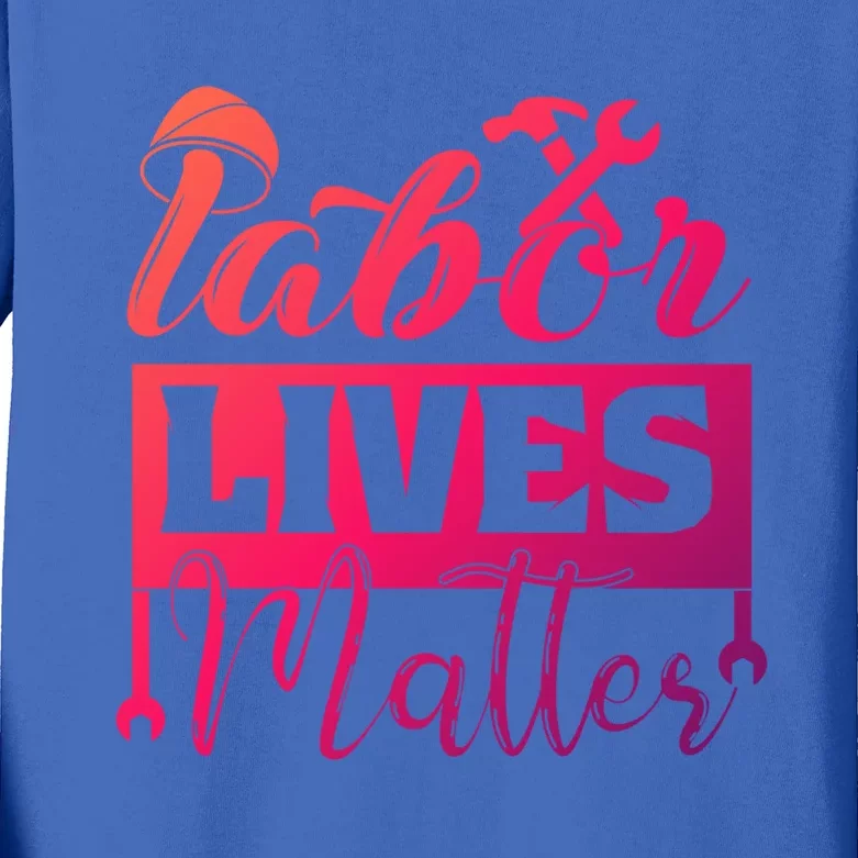 Labor Lives Matter Gift Kids Long Sleeve Shirt