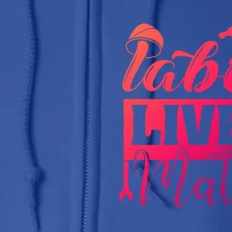 Labor Lives Matter Gift Full Zip Hoodie