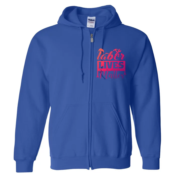 Labor Lives Matter Gift Full Zip Hoodie