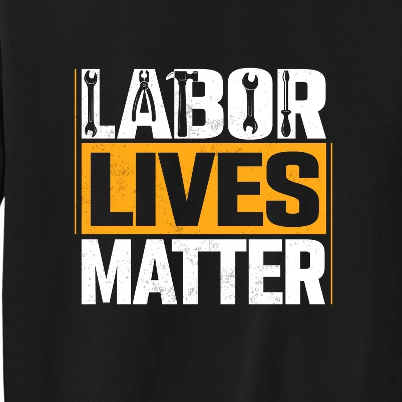 Labor Lives Matter Gift Labor Day Sweatshirt