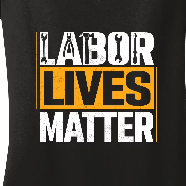 Labor Lives Matter Gift Labor Day Women's V-Neck T-Shirt