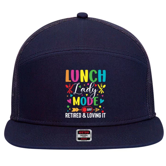 Lunch Lady Mode Off Loving It Retired Retiret Lunch Hero Gift 7 Panel Mesh Trucker Snapback Hat