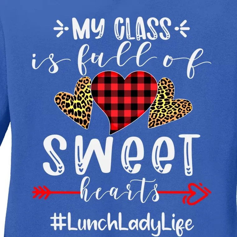 Lunch Lady My Class Is Full Of Sweet Hearts Valentines Day Great Gift Ladies Long Sleeve Shirt