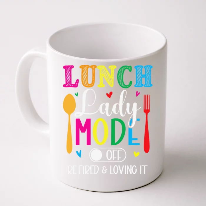 Lunch Lady Mode Off Loving It Retired Retirement Lunch Room Front & Back Coffee Mug