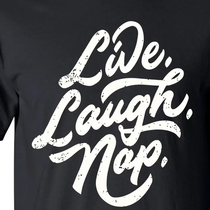 Live Laugh Nap Tall T-Shirt