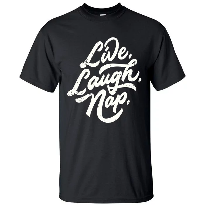 Live Laugh Nap Tall T-Shirt