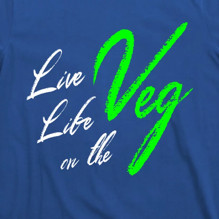 Live Life On The Veg Vegan Vegetarian Meaningful Gift T-Shirt