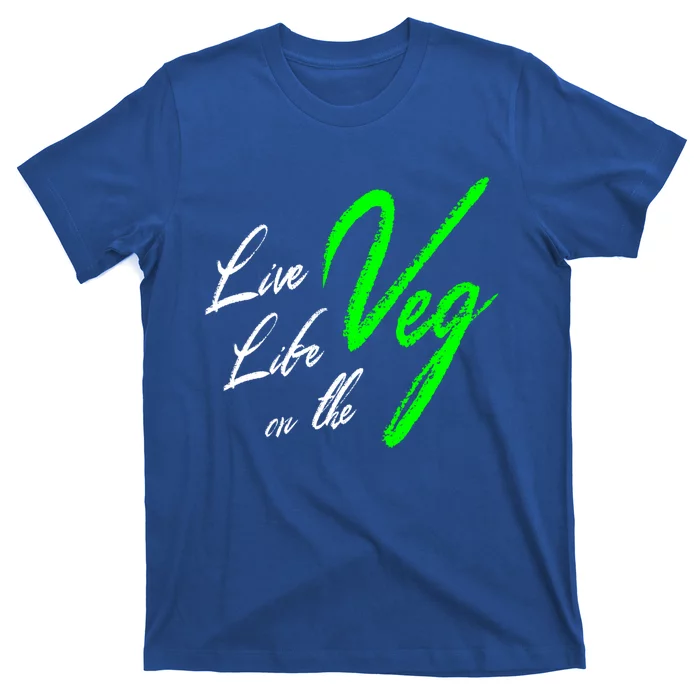 Live Life On The Veg Vegan Vegetarian Meaningful Gift T-Shirt