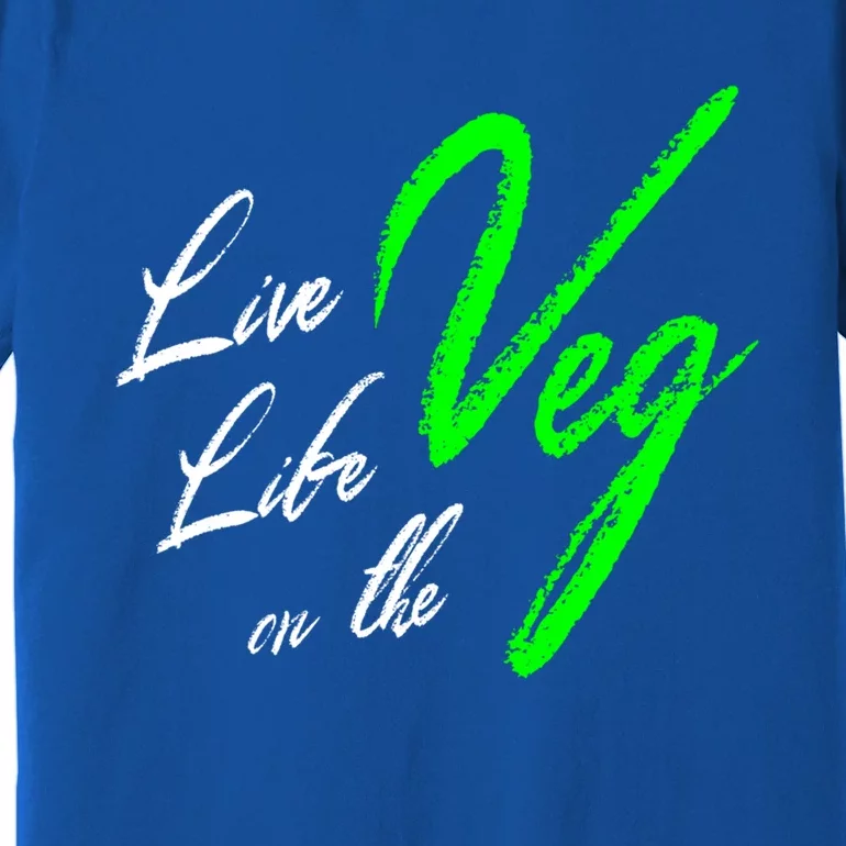 Live Life On The Veg Vegan Vegetarian Meaningful Gift Premium T-Shirt