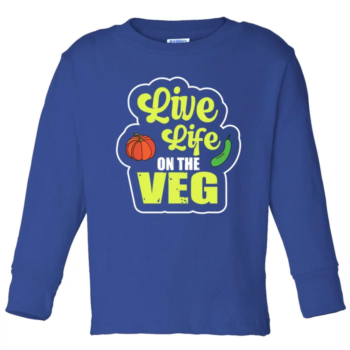 Live Life On The Veg Veganism Vegan Plants Gift Toddler Long Sleeve Shirt