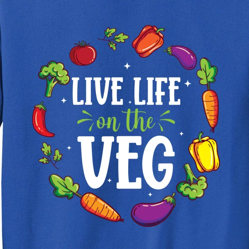 Live Life On The Veg Vegetarian Vegan Activism Meaningful Gift Tall Sweatshirt