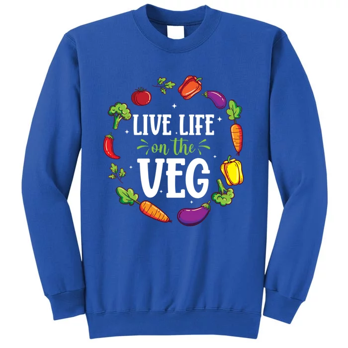 Live Life On The Veg Vegetarian Vegan Activism Meaningful Gift Tall Sweatshirt