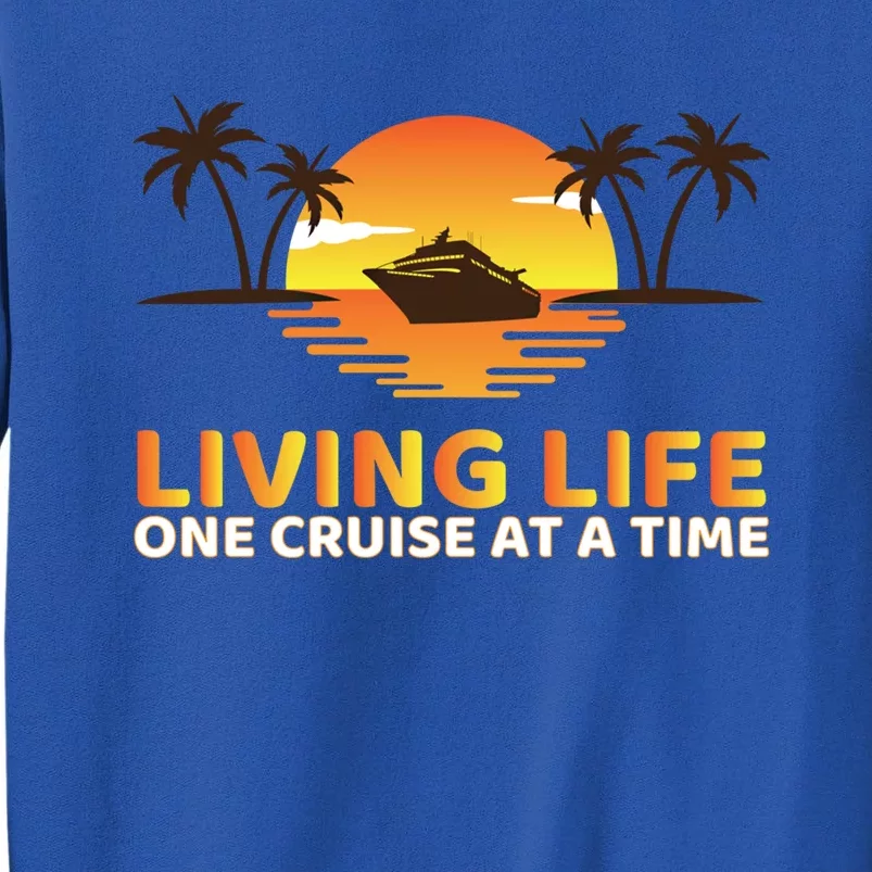 Living Life One Cruise At A Time Funny Cruise Ship Gift Tall Sweatshirt