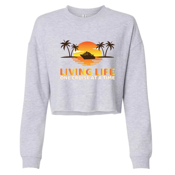 Living Life One Cruise At A Time Funny Cruise Ship Gift Cropped Pullover Crew