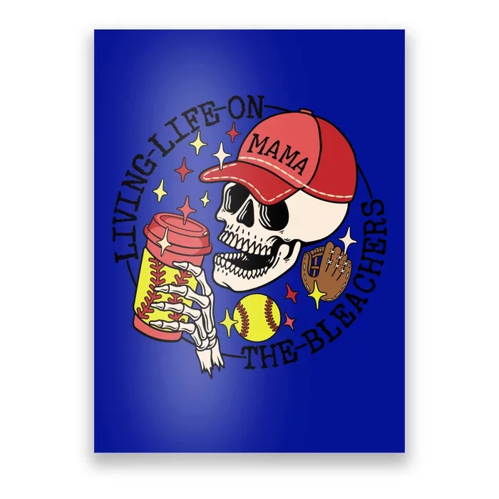 Living Life On The Bleachers Softball Lover Skull Skeleton Meaningful Gift Poster