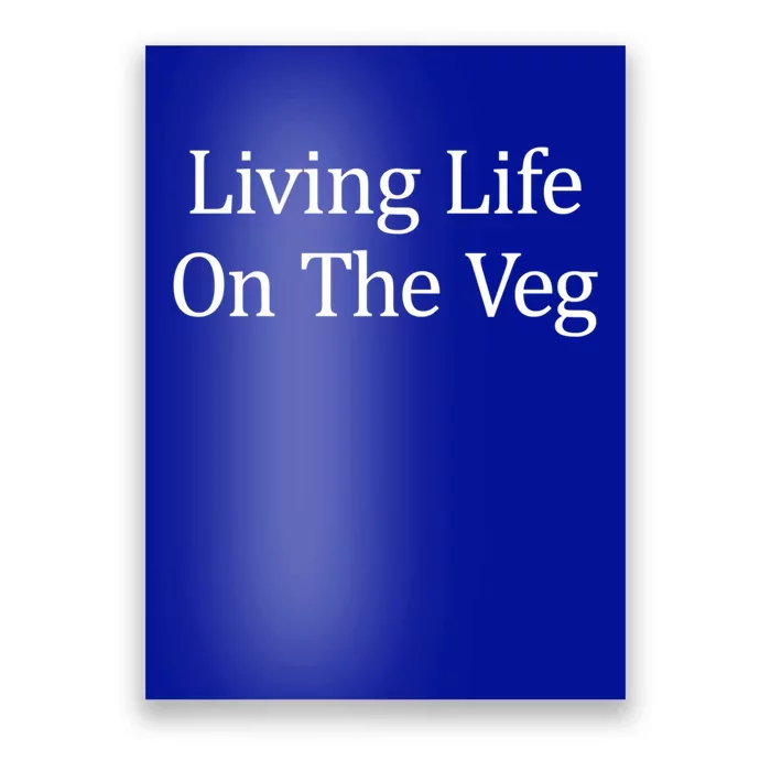 Living Life On The Veg Gift Meaningful Gift Poster