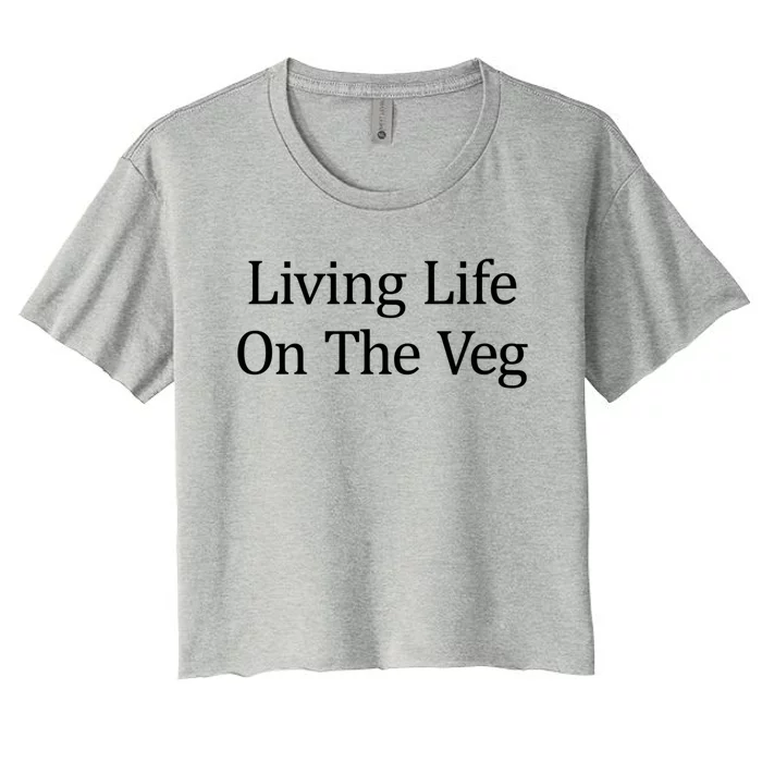 Living Life On The Veg Gift Meaningful Gift Women's Crop Top Tee