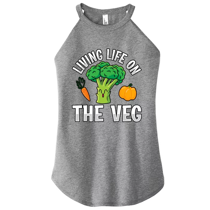 Living Life On The Veg Vegan Vegan Funny Saying Gift Women’s Perfect Tri Rocker Tank