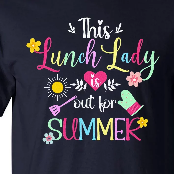 Lunch Lady Out For Summer Lunch Lady Last Day Of School Tall T-Shirt