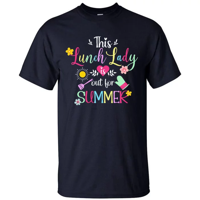 Lunch Lady Out For Summer Lunch Lady Last Day Of School Tall T-Shirt