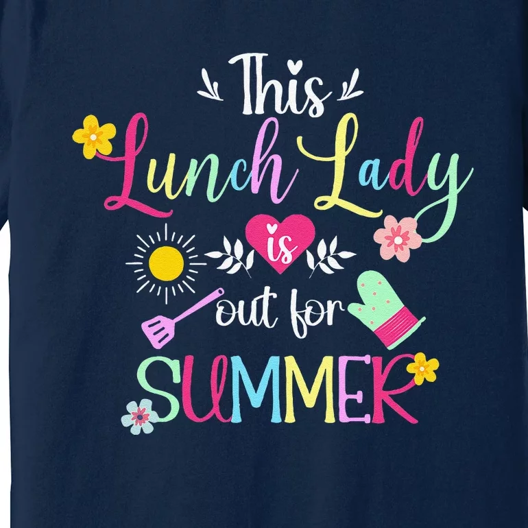 Lunch Lady Out For Summer Lunch Lady Last Day Of School Premium T-Shirt