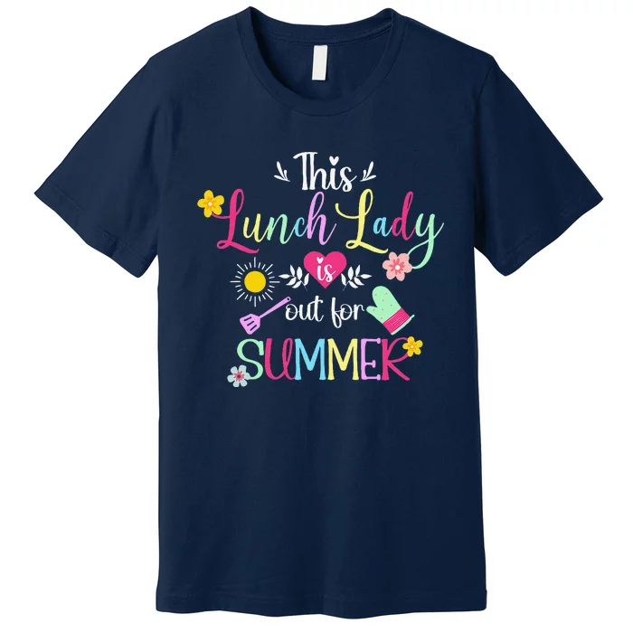 Lunch Lady Out For Summer Lunch Lady Last Day Of School Premium T-Shirt