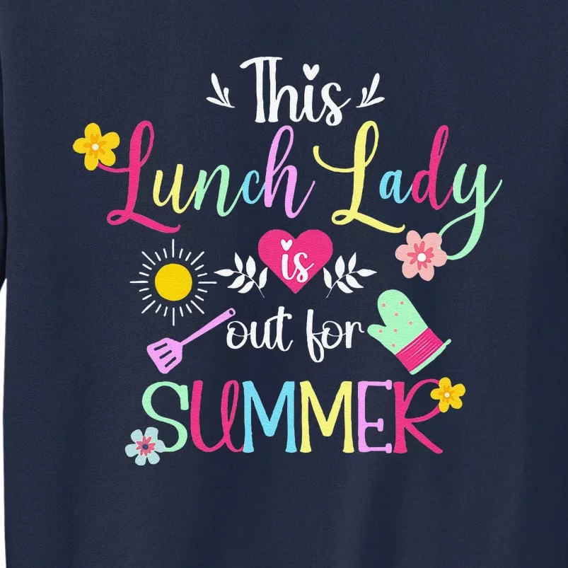 Lunch Lady Out For Summer Lunch Lady Last Day Of School Tall Sweatshirt