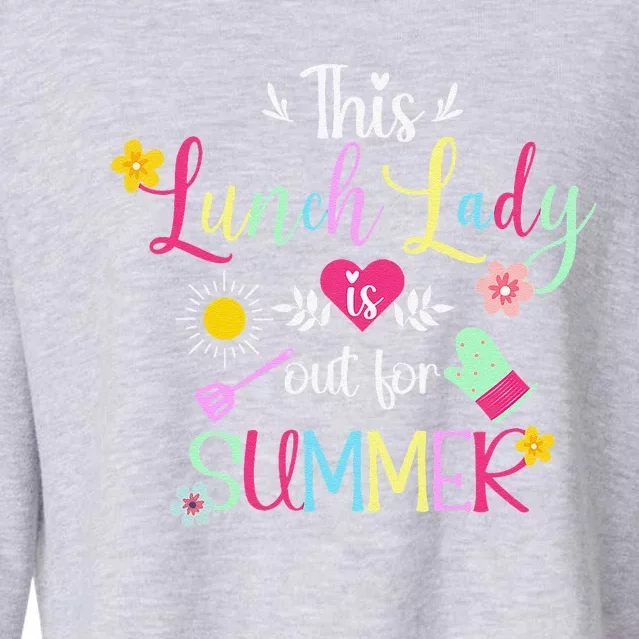 Lunch Lady Out For Summer Lunch Lady Last Day Of School Cropped Pullover Crew