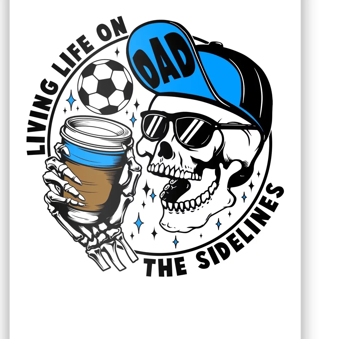 Living Life On The Sidelines Soccer Dad Coffee Skeleton Poster