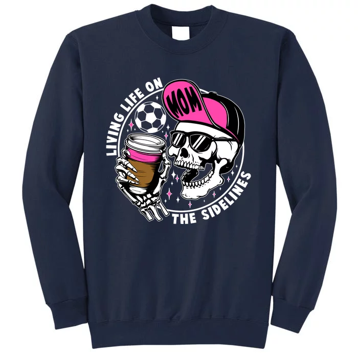 Living Life On The Sidelines Soccer Mom Coffee Skeleton Tall Sweatshirt