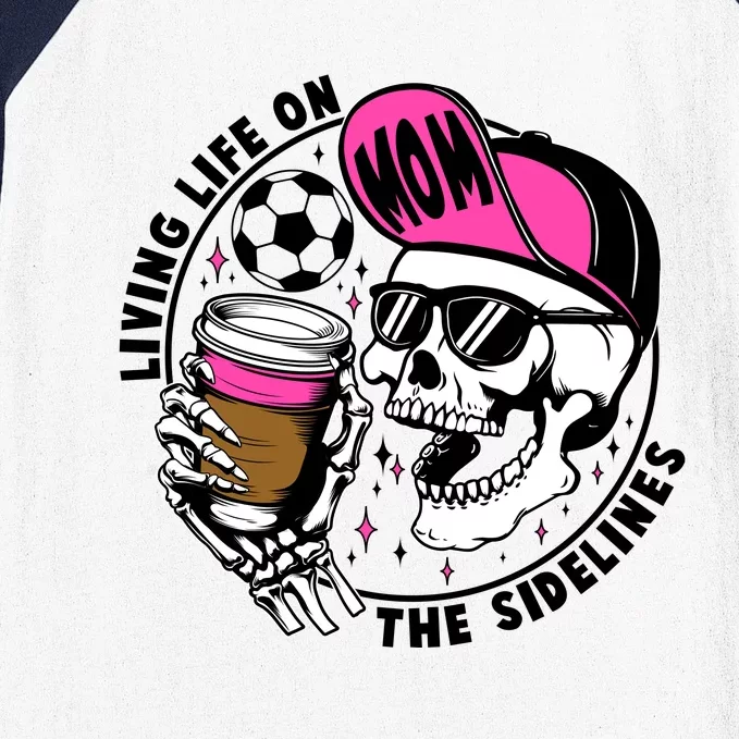 Living Life On The Sidelines Soccer Mom Coffee Skeleton Baseball Sleeve Shirt