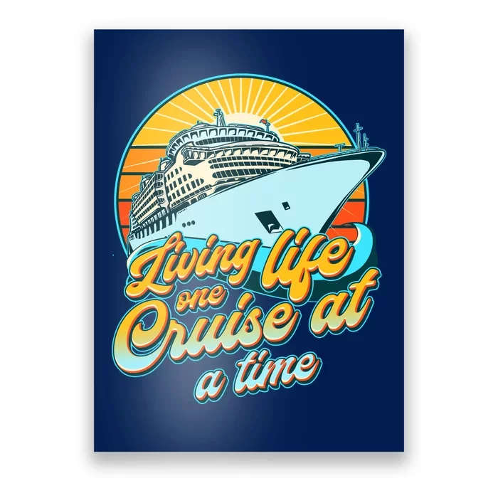 Living Life One Cruise At A Time Poster