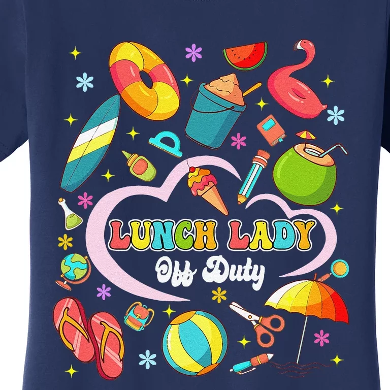 Lunch Lady Off Duty Summer Vacation Squad Last Day Of School Women's T-Shirt